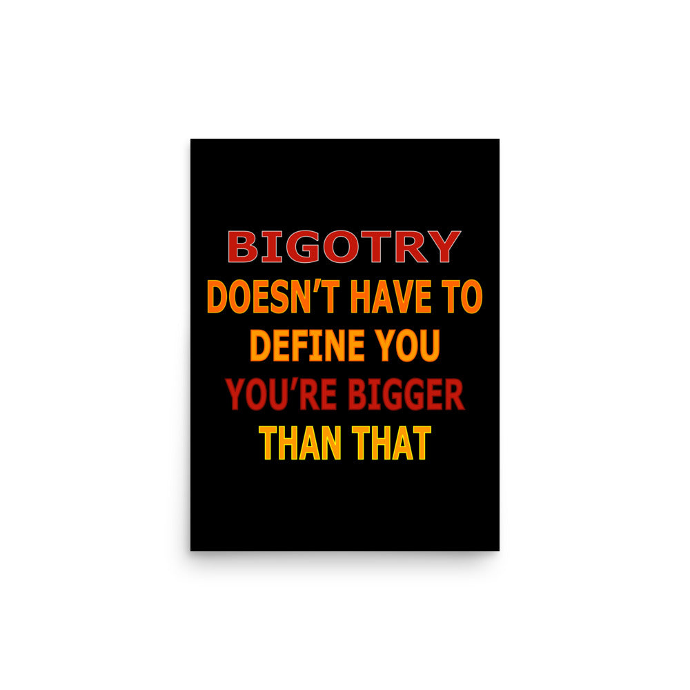 Bigotry...You're Better Than That Premium Poster