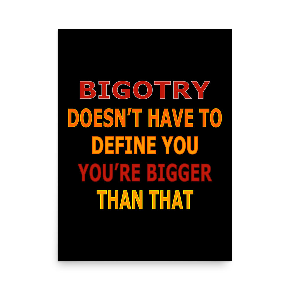 Bigotry...You're Better Than That Premium Poster
