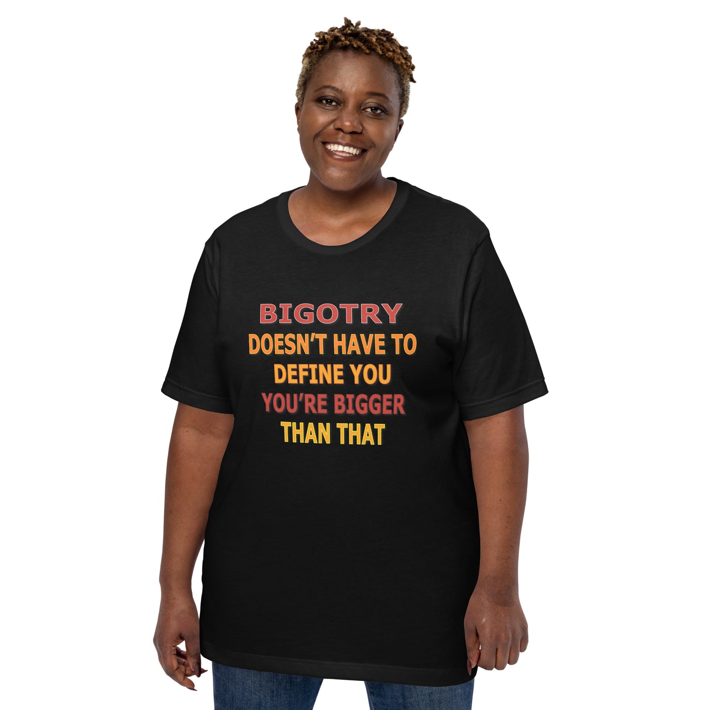 Bigotry Doesn't Have to Define You Unisex Tee