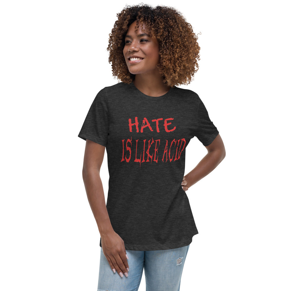 Hate Is Like Acid Women's Relaxed T-Shirt