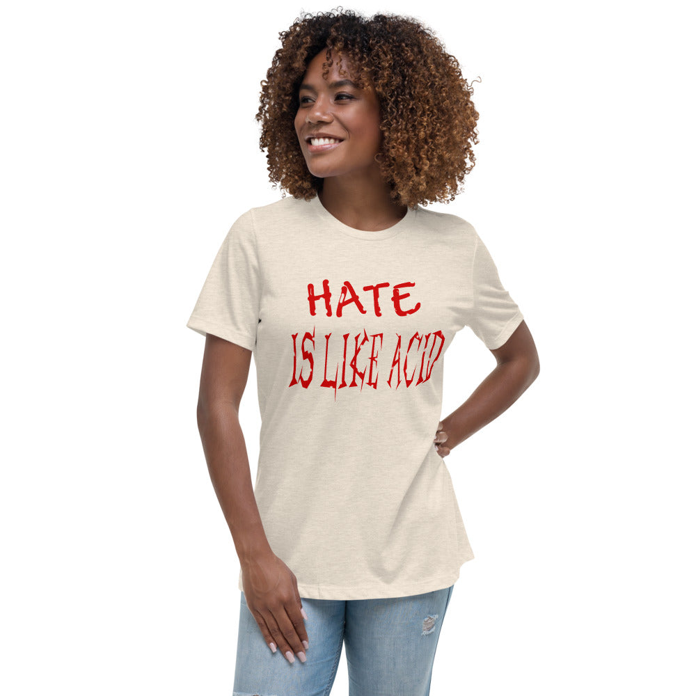 Hate Is Like Acid Women's Relaxed T-Shirt