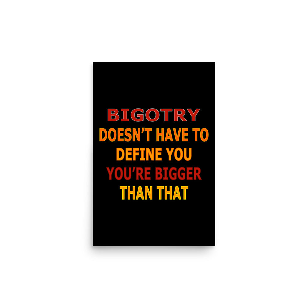 Bigotry...You're Better Than That Premium Poster