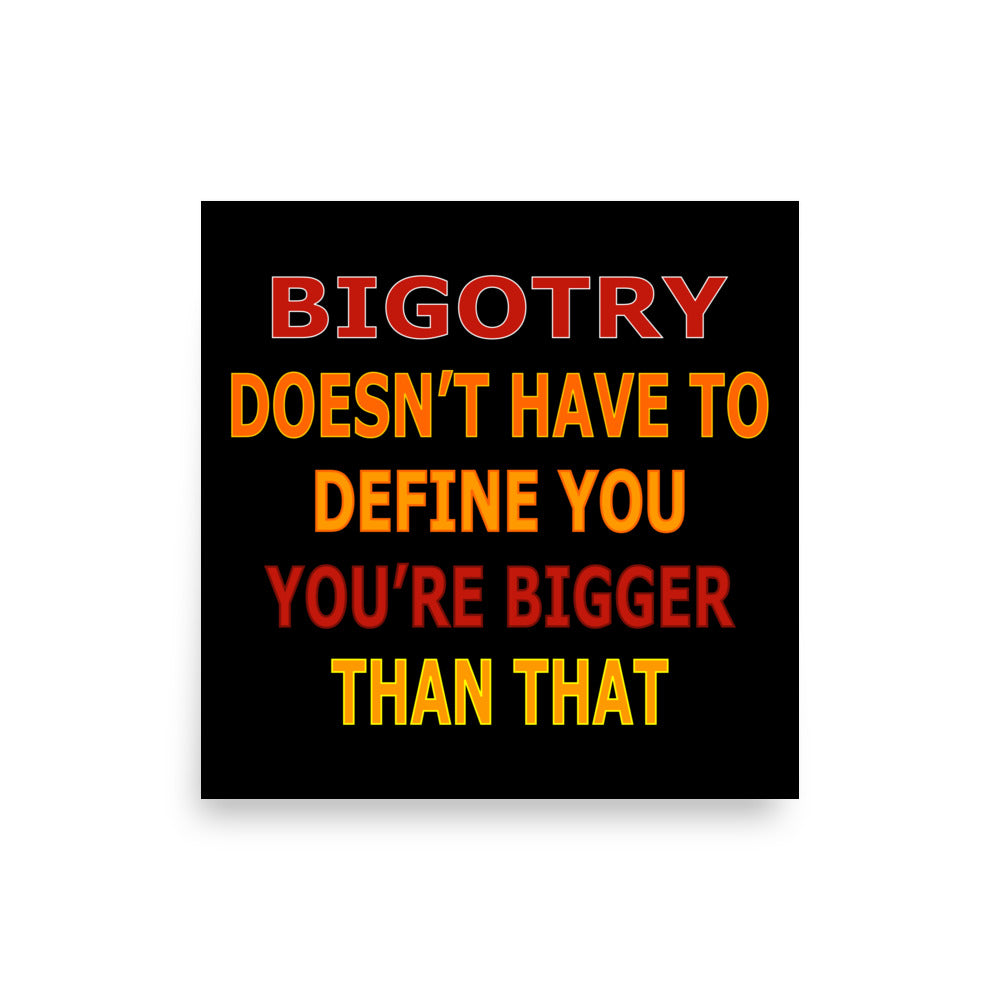 Bigotry...You're Better Than That Premium Poster