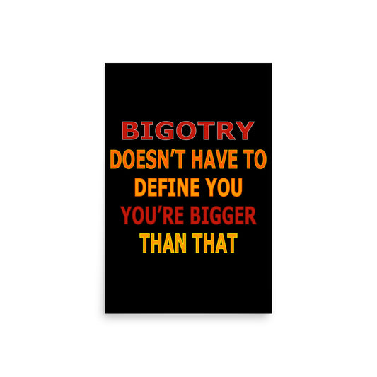 Bigotry...You're Better Than That Premium Poster