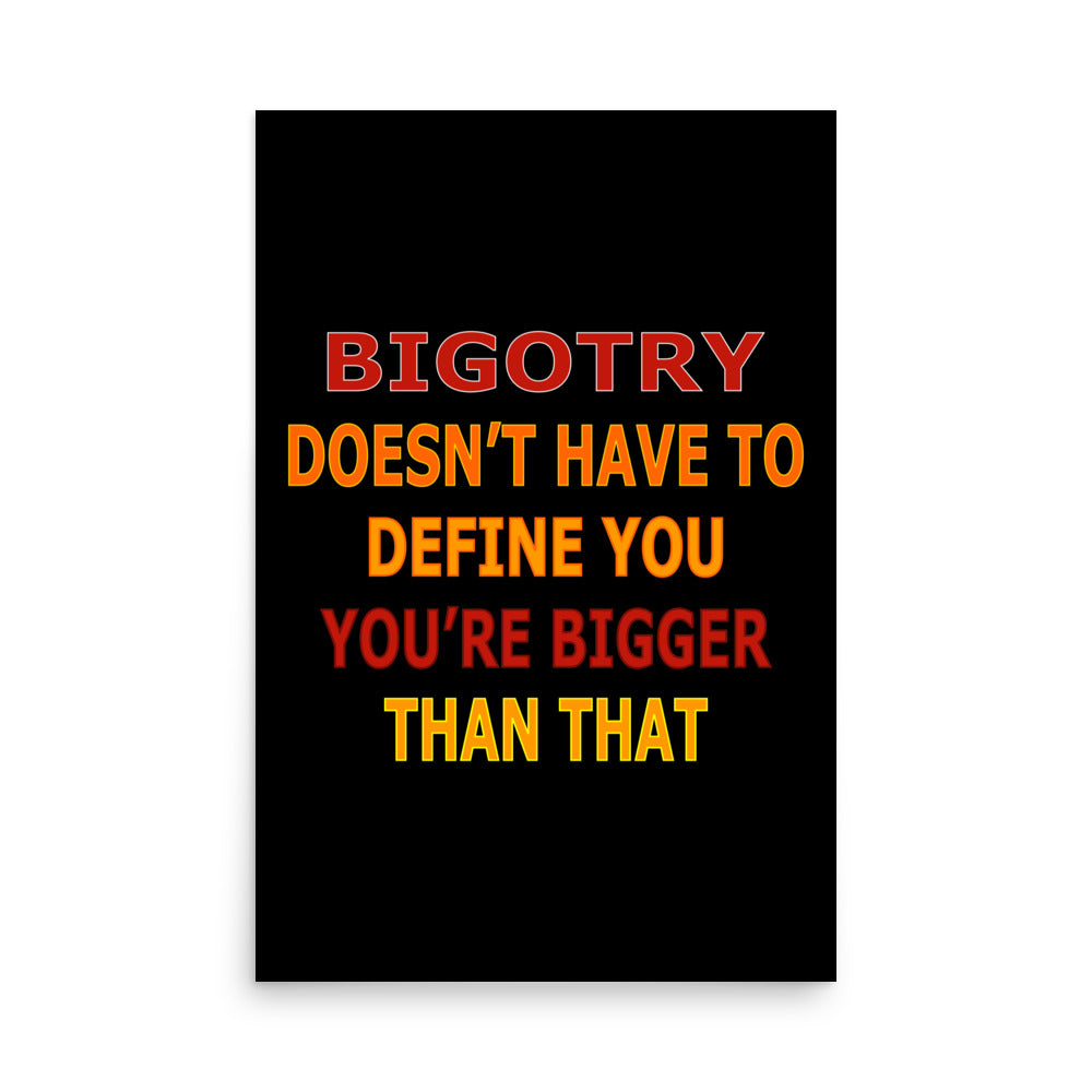 Bigotry...You're Better Than That Premium Poster