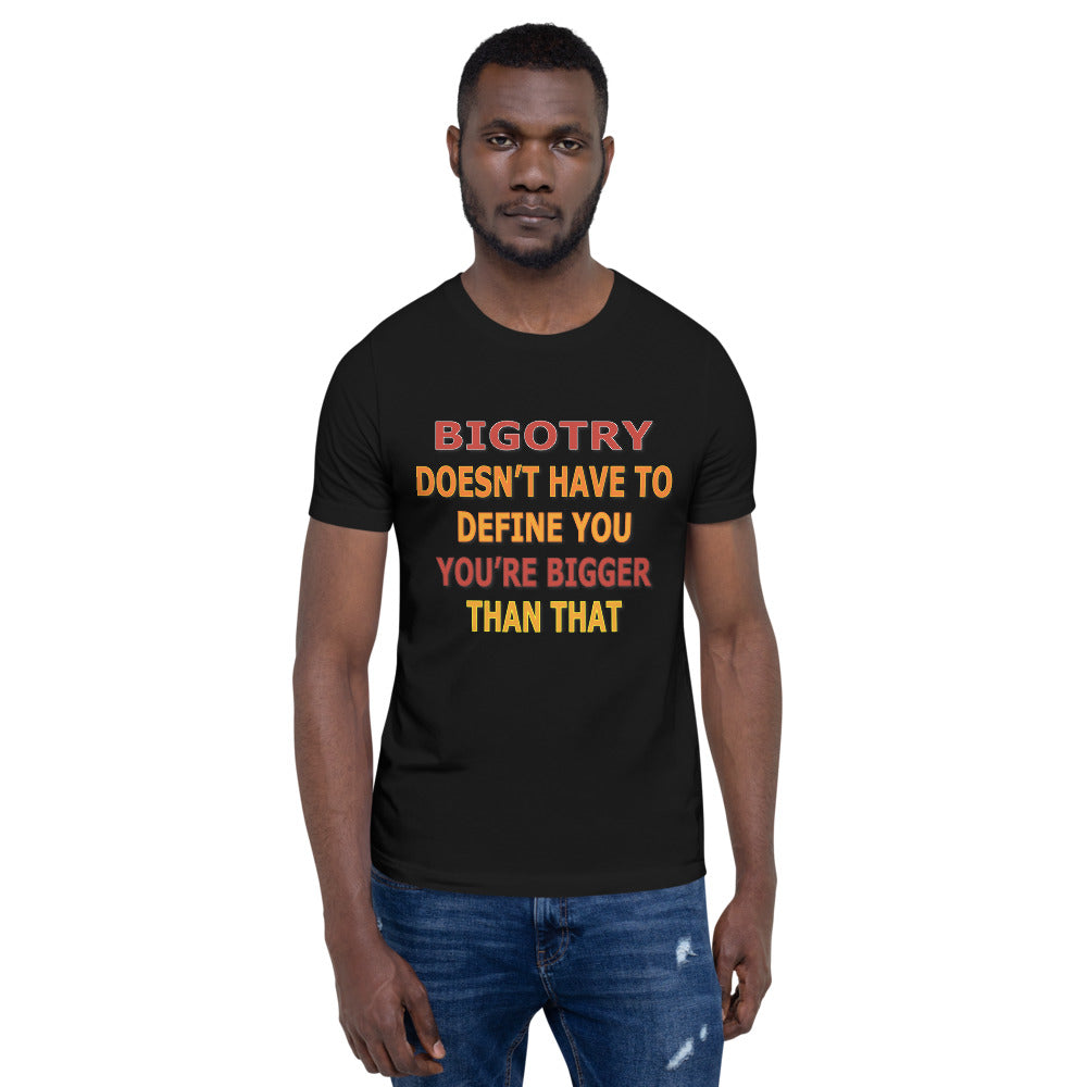 Bigotry Doesn't Have to Define You Unisex T-Shirt