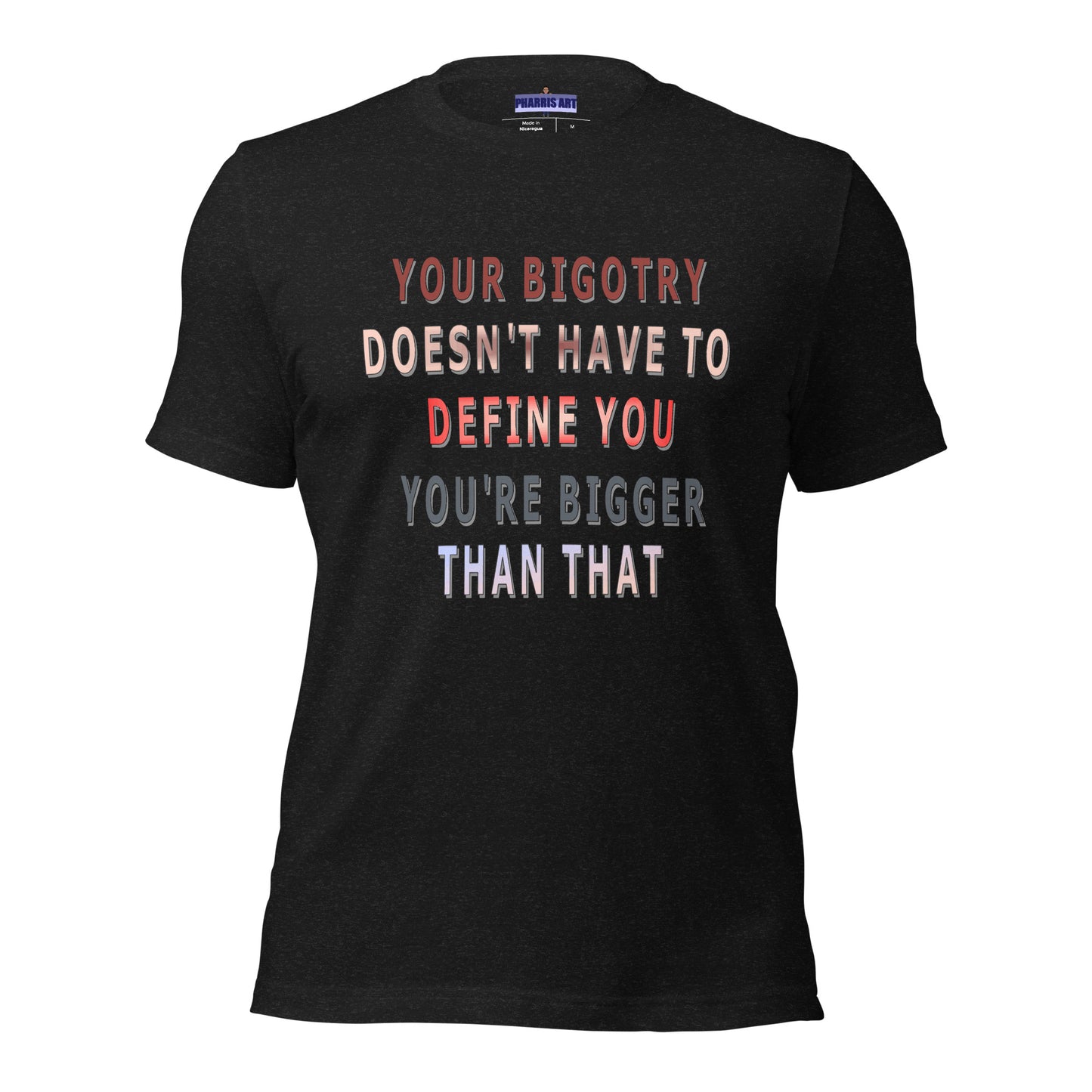 Your Bigotry Doesn't Have to Define You Unisex T-Shirt