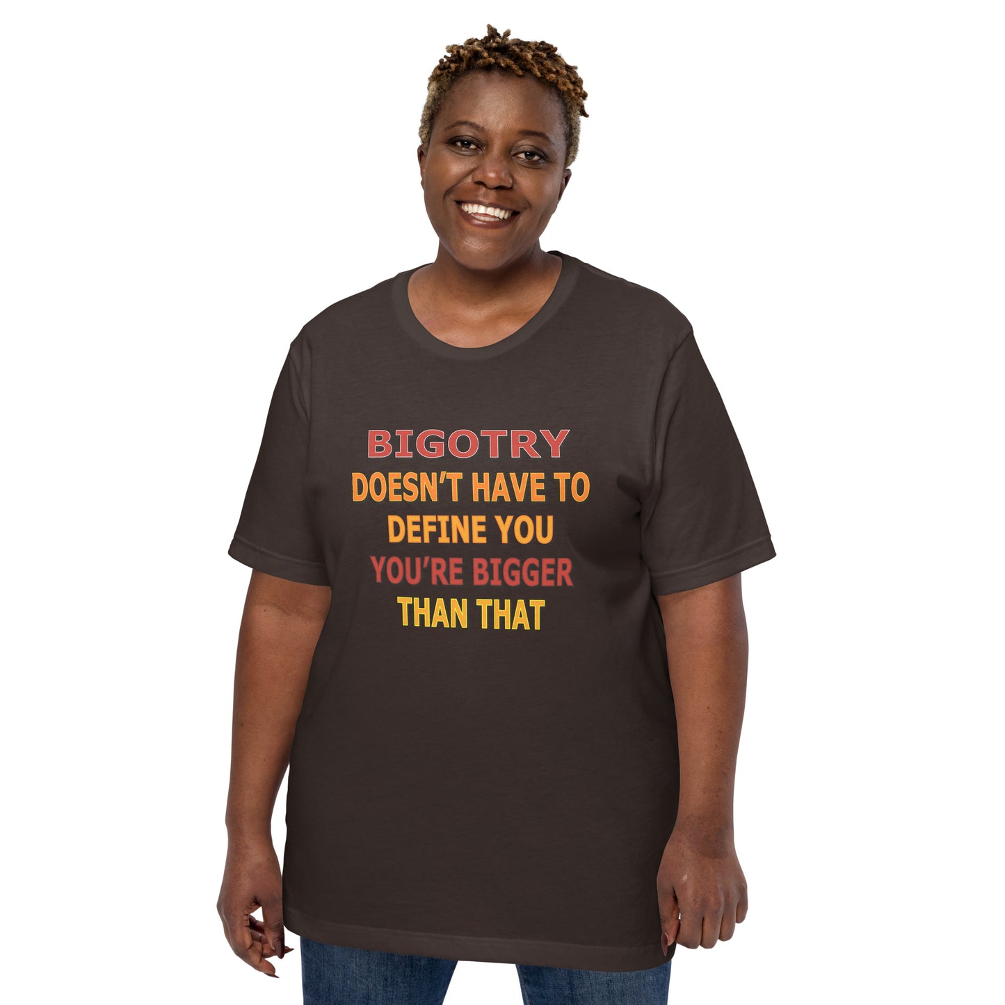 Bigotry Doesn't Have to Define You Unisex Tee