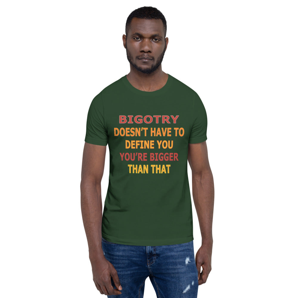 Bigotry Doesn't Have to Define You Unisex T-Shirt