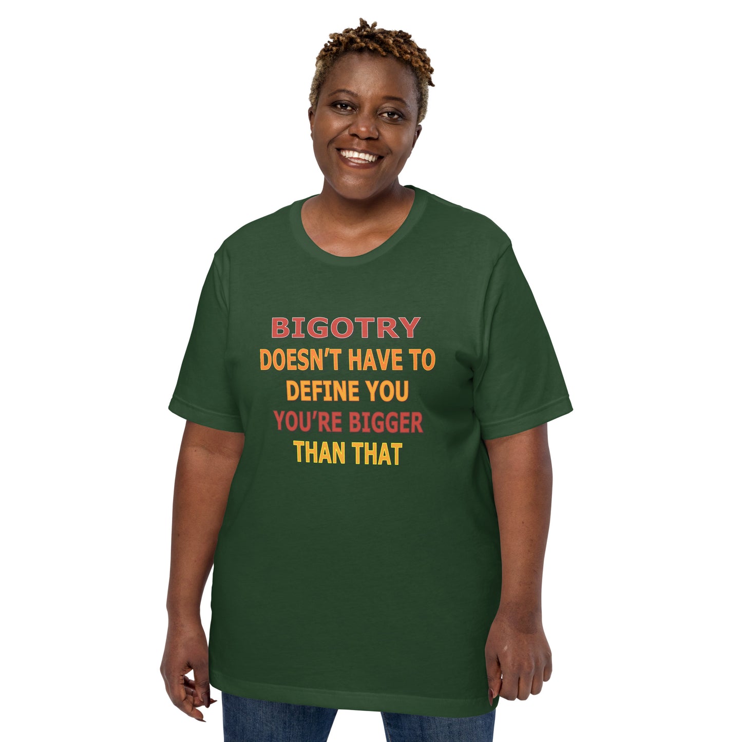 Bigotry Doesn't Have to Define You Unisex Tee