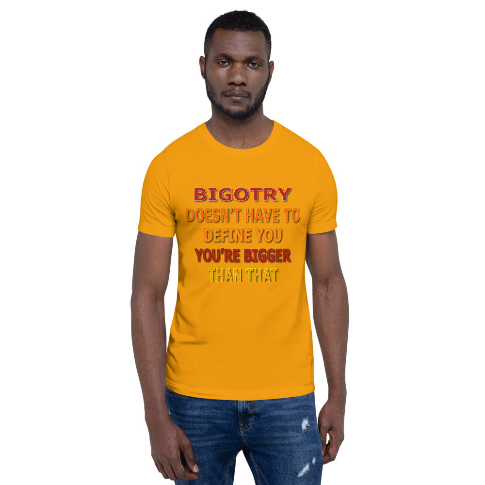 Bigotry Doesn't Have to Define You Unisex T-Shirt