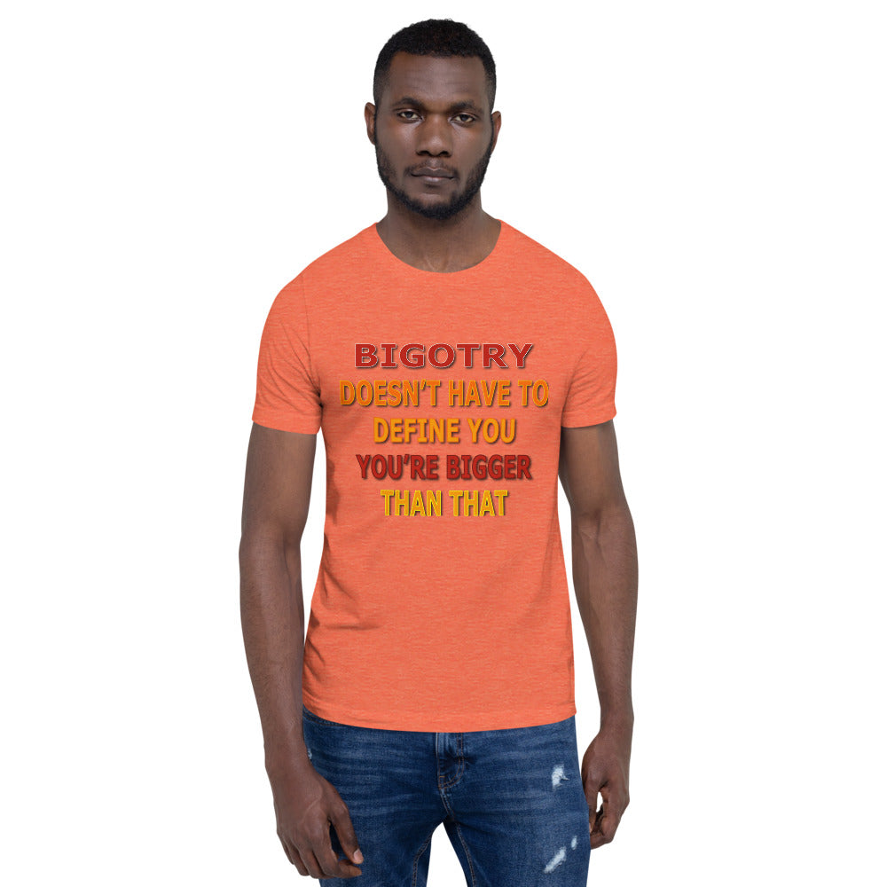 Bigotry Doesn't Have to Define You Unisex T-Shirt