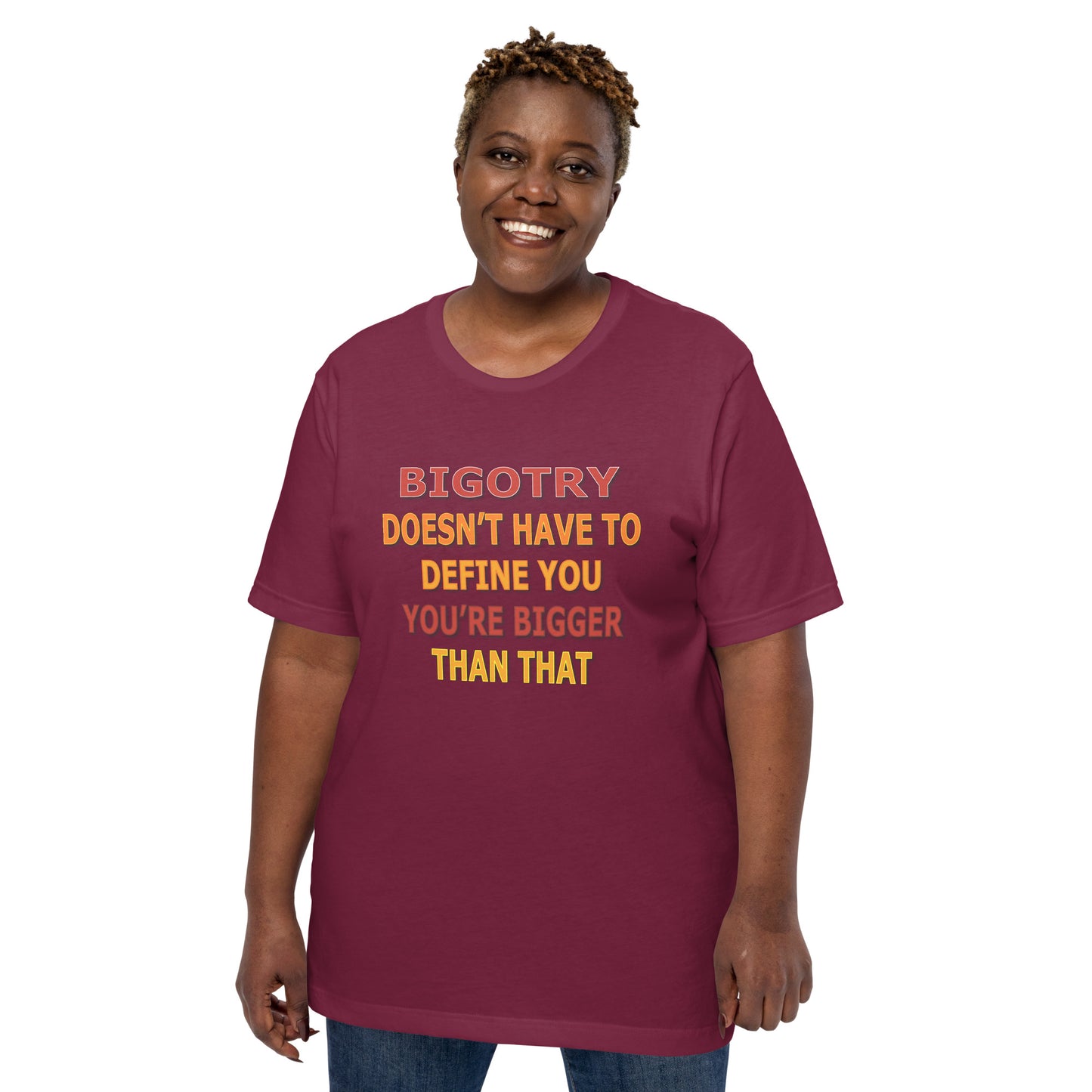 Bigotry Doesn't Have to Define You Unisex Tee