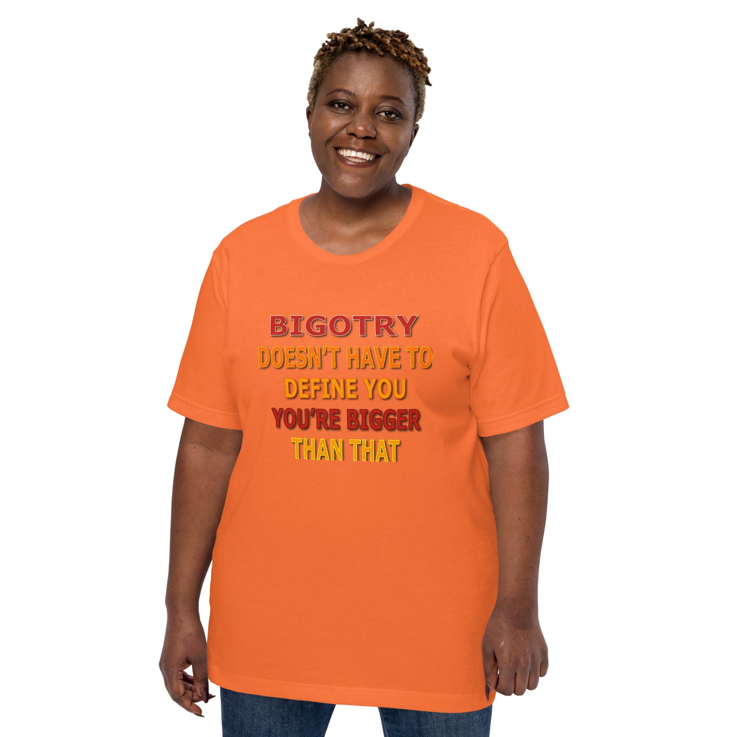 Bigotry Doesn't Have to Define You Unisex Tee