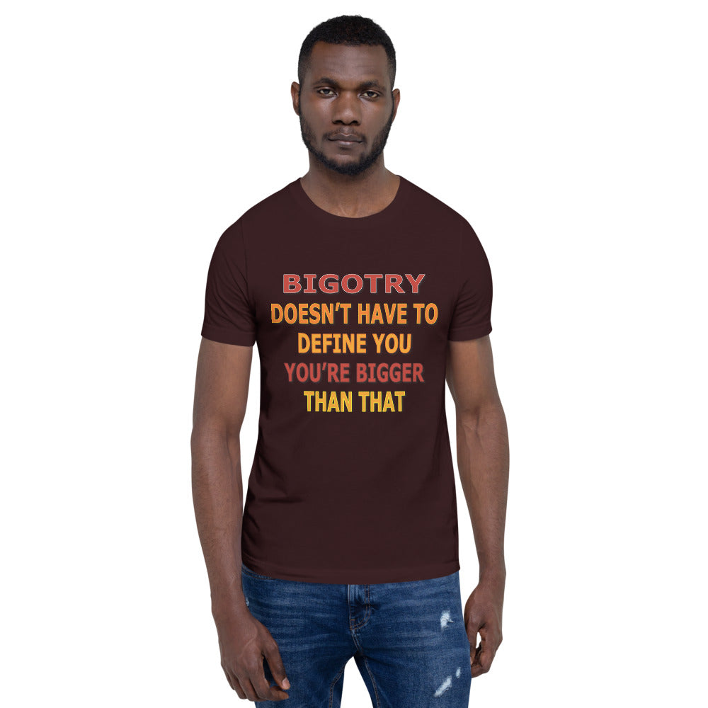 Bigotry Doesn't Have to Define You Unisex T-Shirt