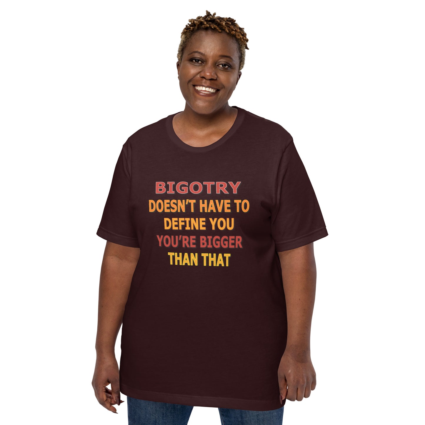 Bigotry Doesn't Have to Define You Unisex Tee