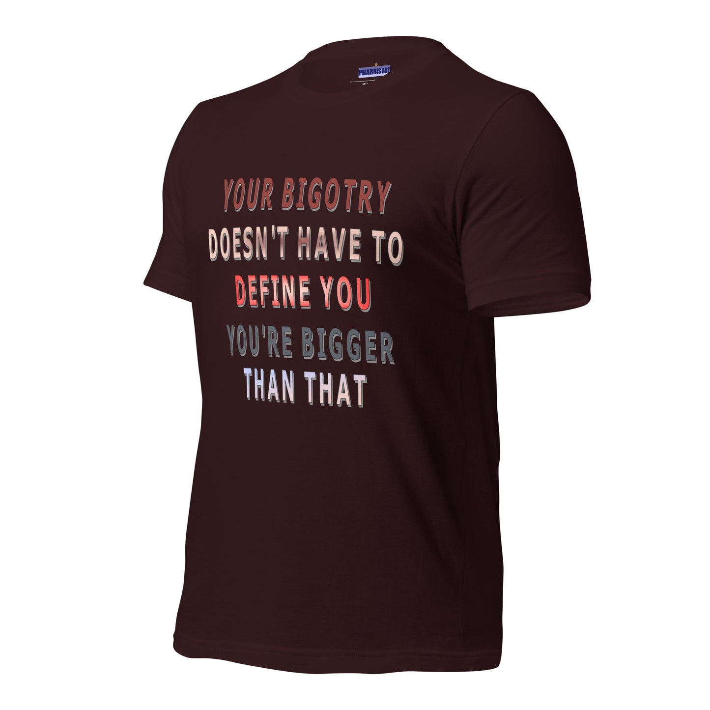 Your Bigotry Doesn't Have to Define You Unisex T-Shirt