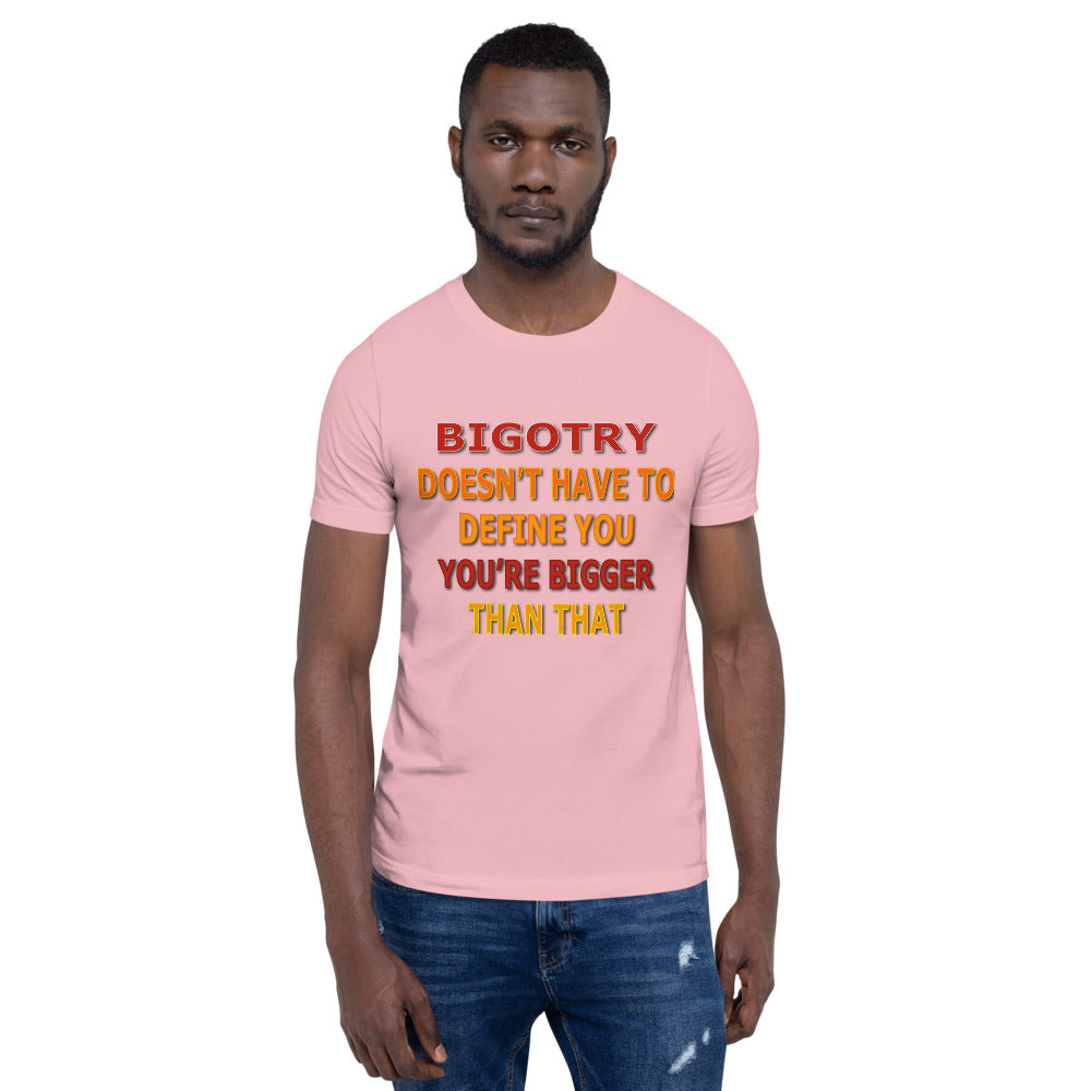 Bigotry Doesn't Have to Define You Unisex T-Shirt