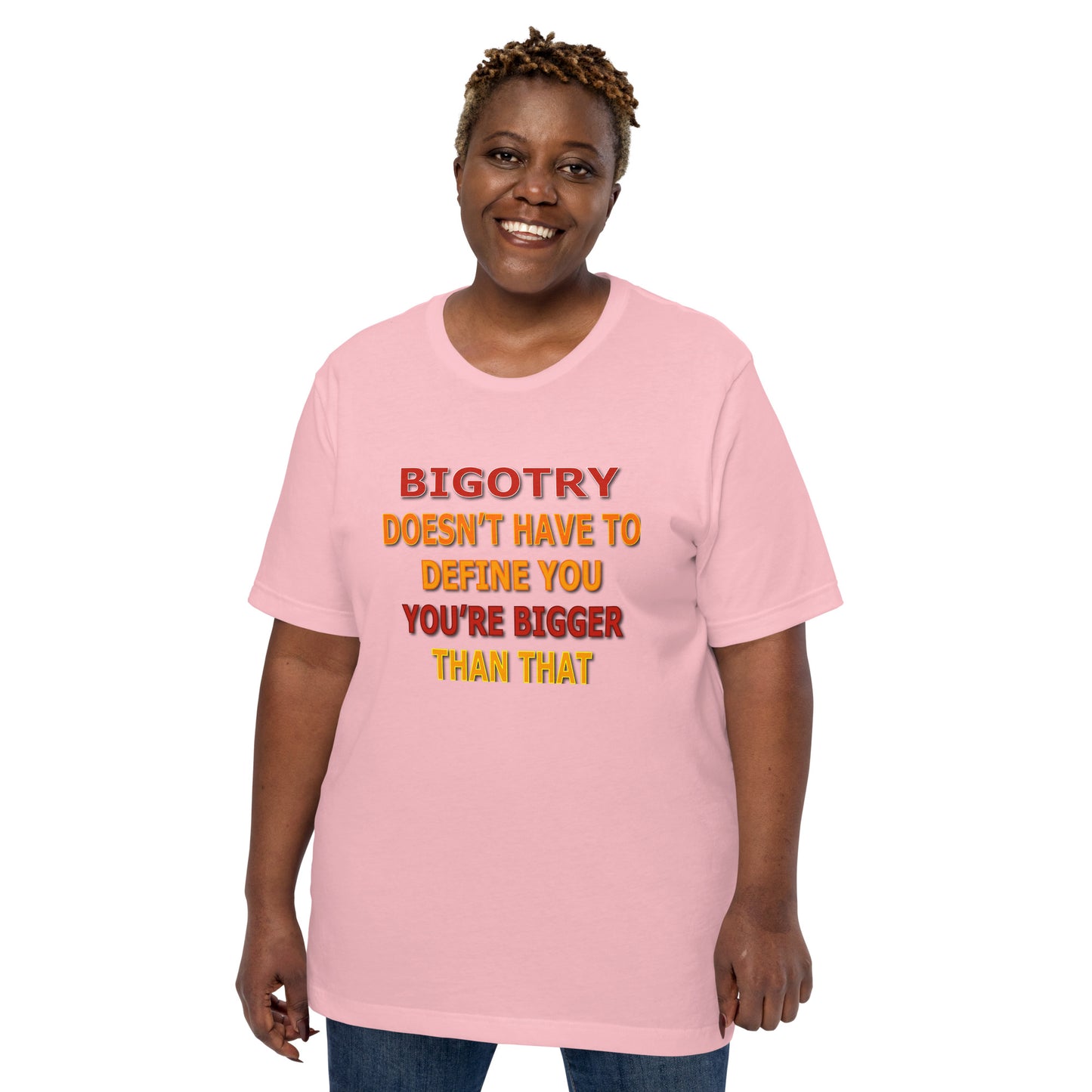 Bigotry Doesn't Have to Define You Unisex Tee