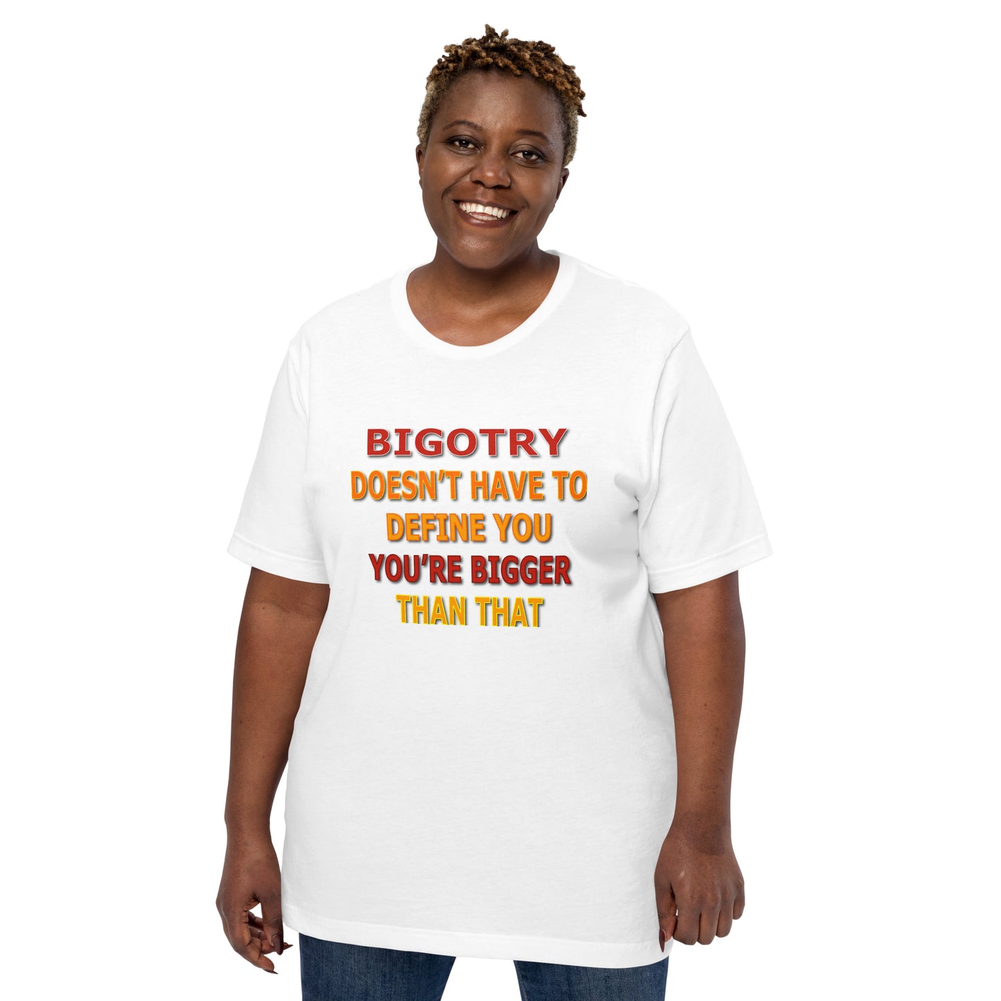 Bigotry Doesn't Have to Define You Unisex Tee