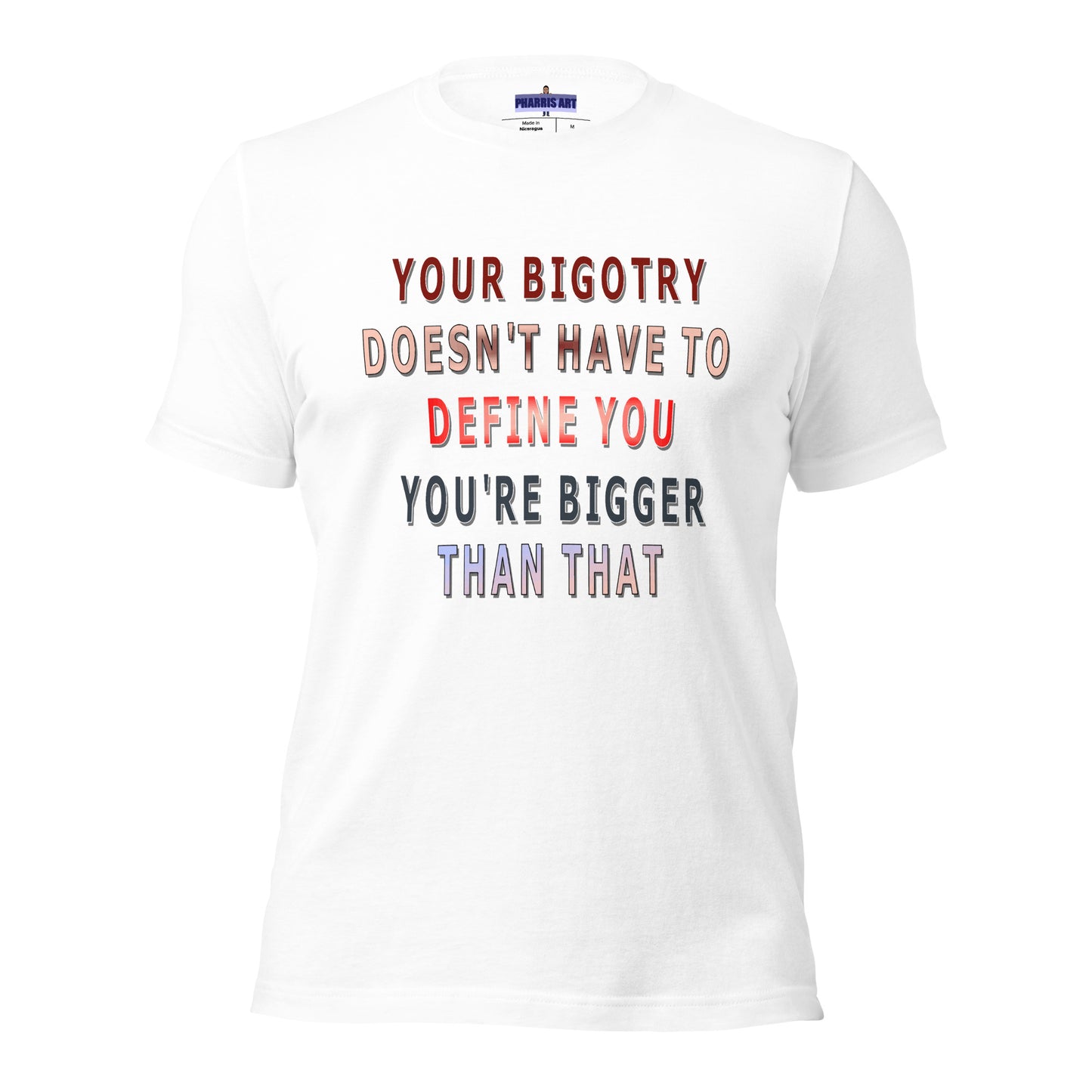 Your Bigotry Doesn't Have to Define You Unisex T-Shirt