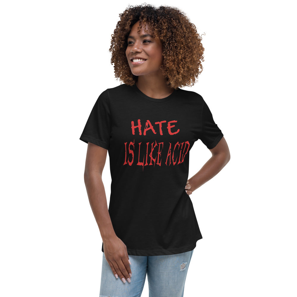 Hate Is Like Acid Women's Relaxed T-Shirt