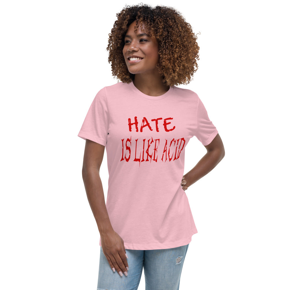 Hate Is Like Acid Women's Relaxed T-Shirt