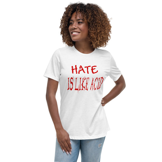 Hate Is Like Acid Women's Relaxed T-Shirt